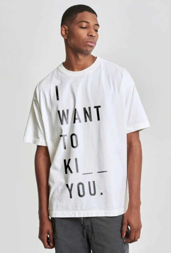 I want to ki__ you t-shirt